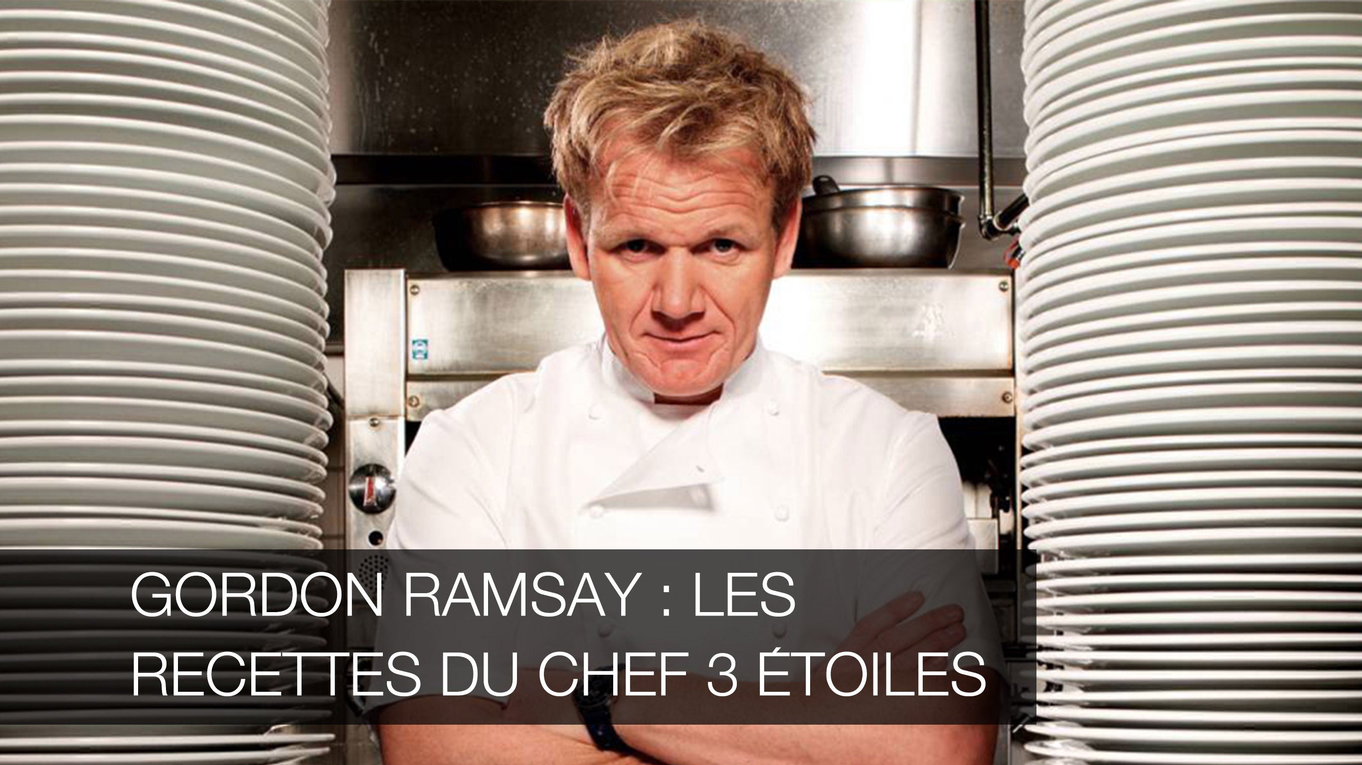 Gordon Ramsay : les recettes du chef 3 étoiles