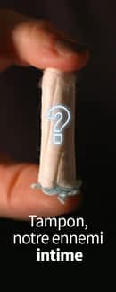 Tampon, notre ennemi intime