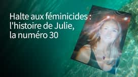 Halte aux féminicides : l'histoire de Julie, la numéro 30 en replay
