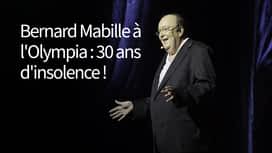 Bernard Mabille à l'Olympia - 30 ans d'insolence ! en replay