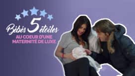 Bébés 5 étoiles : au cœur d'une maternité de luxe en replay