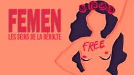 Femen, les seins de la révolte en replay