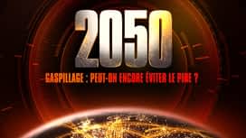 2050 - Gaspillage : peut-on encore éviter le pire ? en replay