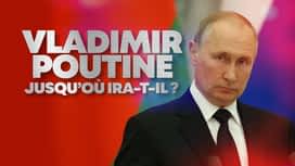 Vladimir Poutine : jusqu'où ira-t-il ? en replay